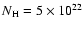 $N_{\rm {H}}=5\times
10^{22}$