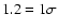 $1.2=1\sigma $