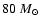 $80~M_{\odot}$