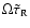 $\Omega\tilde\tau_{\rm R}$