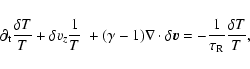 \begin{displaymath}\partial_{\rm t} {\delta T\over T} + \delta v_{z} {1\over T}
...
...ot \delta \vec{v} = -
{1\over\tau_{\rm R}} {\delta T\over T} ,
\end{displaymath}