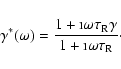 \begin{displaymath}\gamma^{\ast} (\omega)
= { 1 + \i \omega \tau_{\rm R}\gamma \over 1 + \i \omega \tau_{\rm R}} \cdot
\end{displaymath}