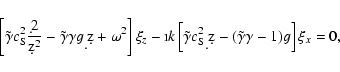 \begin{displaymath}\left[\tilde{\gamma} c_{\rm S}^2 {\d^2\over \d z^2} - \tilde{...
...2{\d\over \d z }-(\tilde{\gamma}\gamma -1)g\right]
\xi_x =0 ,
\end{displaymath}