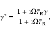 \begin{displaymath}\gamma^{\ast} = { 1 + \i \Omega \tilde \tau_{\rm R}\gamma \over
1 + \i \Omega \tilde \tau_{\rm R}} ,
\end{displaymath}