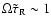 $\Omega\tilde\tau_{\rm R} \sim 1$
