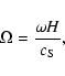\begin{displaymath}\Omega ={\omega H \over c_{\rm S}} ,
\end{displaymath}