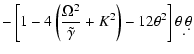 $\displaystyle -\left[ 1-4\left({\Omega^2 \over \tilde{\gamma}} +K^2\right)-12\theta ^2 \right]
\theta {\d \over \d\theta }$