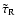 $\tilde\tau_{\rm R}$