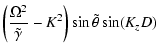 $\displaystyle \left({\Omega^2\over\tilde\gamma}-K^2\right) \sin \tilde\theta \sin(K_zD)
~\hspace*{4cm}$