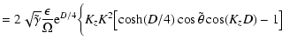 $\displaystyle =2\sqrt{\tilde\gamma} {\epsilon\over\Omega}{\rm e}^{D/4} \bigg\{ K_z K^2
\bigl[\cosh(D/4)\cos \tilde\theta \cos(K_zD) - 1\bigr]$