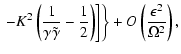 $\displaystyle \left.\left.
-K^2\left(\frac 1{\gamma\tilde\gamma} -\frac 12\right)\right]\right\}
+ O\left({\epsilon^2\over\Omega^2}\right),$