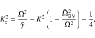 \begin{displaymath}K_z^2 = {\Omega^2\over\tilde\gamma} - K^2 \left(1 - {\tilde{\Omega}_{\rm BV}^2\over\Omega^2}\right)
- {1\over 4} ,
\end{displaymath}
