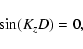 \begin{displaymath}\sin(K_zD) = 0,
\end{displaymath}