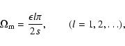 \begin{displaymath}\Omega_{\rm m} = {\epsilon l \pi \over 2s},\qquad(l=1,2,\dots) ,
\end{displaymath}
