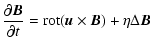 $\displaystyle {\partial \vec{B} \over \partial t}= {\rm rot} (\vec{u} \times \vec{B}) + \eta \Delta
\vec{B}$