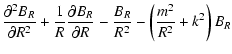 $\displaystyle {{\partial^2 B_R \over \partial R^2} + {1\over R} {\partial B_R \over
\partial R}
- {B_R \over R^2} - \left({m^2 \over R^2} + k^2\right) B_R }$