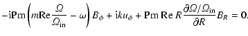 $\displaystyle -{\rm i} {\rm Pm} \left(m {\rm Re}
{{\it\Omega}\over {\it\Omega}_...
... Re} \ R {\partial {\it\Omega}
/{\it\Omega}_{\rm in} \over \partial R} B_R = 0.$