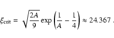 \begin{displaymath}\xi _{\rm crit}=\sqrt{\frac{2A}{9}}\exp\left(\frac{1}{A}-
\frac{1}{4}\right)\approx 24.367\hspace{0.1 cm}.
\end{displaymath}