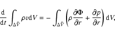 \begin{displaymath}\frac{\rm d}{{\rm d}t}\int _{\Delta {\bar V}}\rho v{\rm d}V=
...
...hi}{\partial r}
+\frac{\partial p}{\partial r}\right){\rm d}V,
\end{displaymath}