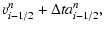$\displaystyle v^{n}_{i-1/2}+\Delta ta^{n}_{i-1/2},$