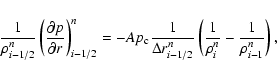 \begin{displaymath}\frac{1}{\rho ^{n}_{i-1/2}}\left(\frac{\partial p}{\partial r...
...eft(\frac{1}{\rho ^{n}_{i}}-\frac{1}{\rho ^{n}_{i-1}}\right)
,
\end{displaymath}