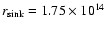 $r_{\rm sink}=1.75\times 10^{14}$