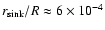 $r_{\rm sink}/R\approx 6\times 10^{-4}$