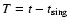 $T=t-t_{\rm sing}$