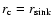 $r_{\rm c}=r_{\rm sink}$