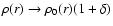 $\rho (r)\to\rho _{0}(r)(1+\delta)$