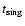 $t_{\rm sing}$