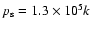 $p_{\rm s}=1.3\times 10^{5}k$