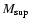 $M_{\rm sup}$