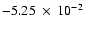 $-5.25~\times~ 10^{-2}$
