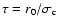 $\tau =r_{0}/\sigma _{\rm c}$