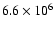 $6.6\times 10^{6}$