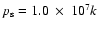 $p_{\rm s}=1.0~\times~ 10^{7}k$