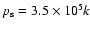 $p_{\rm s}=3.5\times 10^{5}k$