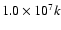 $1.0\times 10^{7}k$