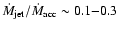 ${\dot M}_{\rm jet}/{\dot M}_{\rm acc}\sim 0.1 {-} 0.3$