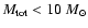 $M_{\rm tot}<10~M_{\odot}$