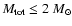 $M_{\rm tot}\leq 2~M_{\odot}$