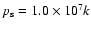 $p_{\rm s}=1.0\times 10^{7}k$