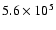 $5.6\times 10^{5}$