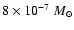 $8\times 10^{-7}~M_{\odot}$