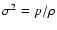 $\sigma ^{2}=p/\rho$