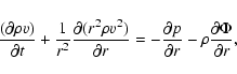 \begin{displaymath}\frac{(\partial\rho v)}{\partial t}+
\frac{1}{r^{2}}\frac{\pa...
...{\partial p}{\partial r}-\rho\frac{\partial\Phi}{\partial r}
,
\end{displaymath}