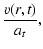 $\displaystyle \frac{v(r,t)}{a_{t}},$