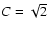 $C=\sqrt{2}$