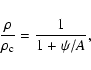 \begin{displaymath}\frac{\rho}{\rho _{\rm c}}=\frac{1}{1+\psi /A},
\end{displaymath}